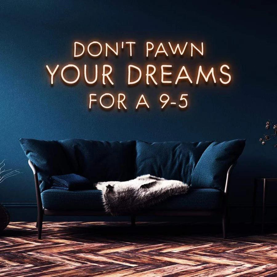 "DON'T PAWN YOUR DREAMS FOR A 9-5" NEON SIGN-Neonsigns-60 x 120 cm-Blue-Cut to Shape-Neon Brothers