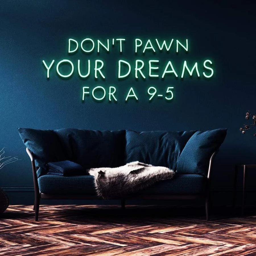 "DON'T PAWN YOUR DREAMS FOR A 9-5" NEON SIGN-Neonsigns-60 x 60 cm-Blue-Cut to Shape-Neon Brothers