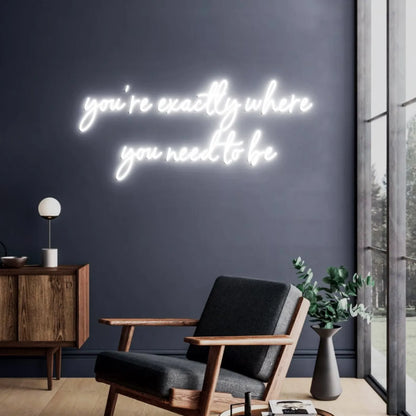 You're Exactly Where You Need to Be Custom Neon Sign | Inspirational Wall Art for Bedroom or Office