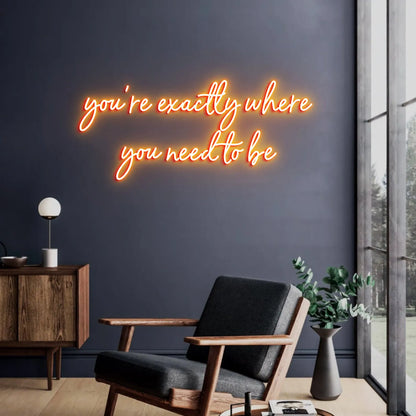 You're Exactly Where You Need to Be Custom Neon Sign | Inspirational Wall Art for Bedroom or Office