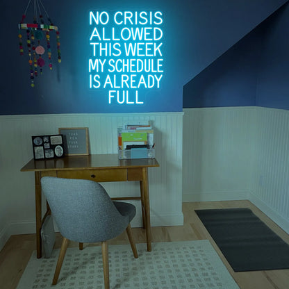 No Crisis Allowed This Week My Schedule Is Already Full Neon Sign | Motivational Quote LED Light for Office, Home & Workspaces