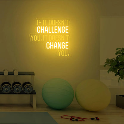 If It Doesn’t Challenge You, It Doesn’t Change You Neon Sign | Motivational Wall Art